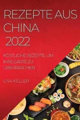 Rezepte Aus China 2022 - Lisa Keller