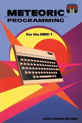 Meteoric programming for the Oric-1 - John Vander Reyden