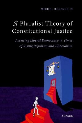 A Pluralist Theory of Constitutional Justice - Michel Rosenfeld