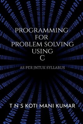 Programming for Problem Solving Using C - Koti Mani