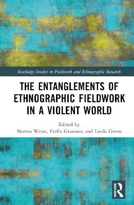 The Entanglements of Ethnographic Fieldwork in a Violent World - 
