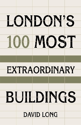 London's 100 Most Extraordinary Buildings - David Long