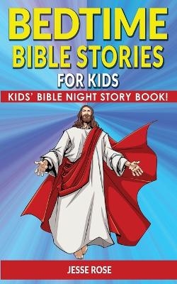 BEDTIME BIBLE STORIES for KIDS and ADULTS - Jesse Rose