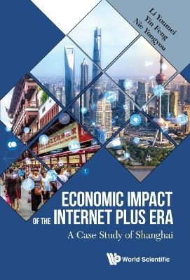 Economic Impact Of The Internet Plus Era: A Case Study Of Shanghai - Youmei Li, Feng Yin, Yongyou Nie