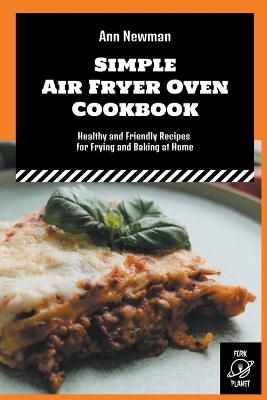 Simple Air Fryer Oven Cookbook - Ann Newman