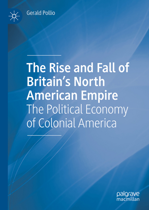 The Rise and Fall of Britain’s North American Empire - Gerald Pollio