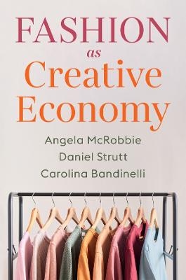Fashion as Creative Economy - Angela McRobbie, Daniel Strutt, Carolina Bandinelli