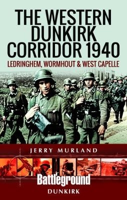 The Western Dunkirk Corridor 1940 - Jerry Murland