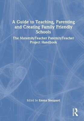 A Guide to Teaching, Parenting and Creating Family Friendly Schools - 