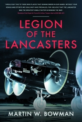 Legion of the Lancasters - Martin W Bowman