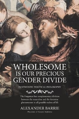 Wholesome is our Precious Gender Divide -  Alexander Barrie