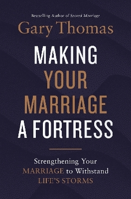 Making Your Marriage a Fortress - Gary Thomas