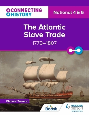 Connecting History: National 4 & 5 The Atlantic Slave Trade, 1770–1807 - Eleanor Trevena