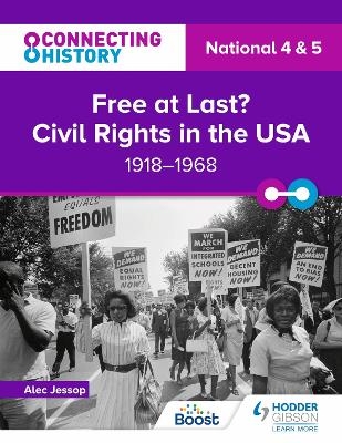Connecting History: National 4 & 5 Free at last? Civil Rights in the USA, 1918–1968 - Alec Jessop
