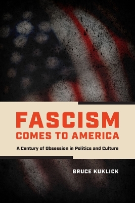 Fascism Comes to America - Bruce Kuklick