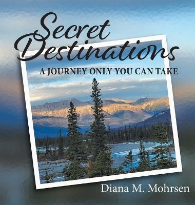 Secret Destinations - Diana M Mohrsen