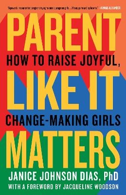 Parent Like It Matters - Janice Johnson Dias PhD, Jacqueline Woodson