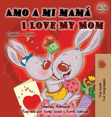 Amo a mi mamá I Love My Mom - Shelley Admont, KidKiddos Books