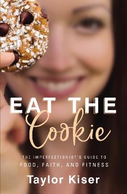 Eat the Cookie - Taylor Kiser