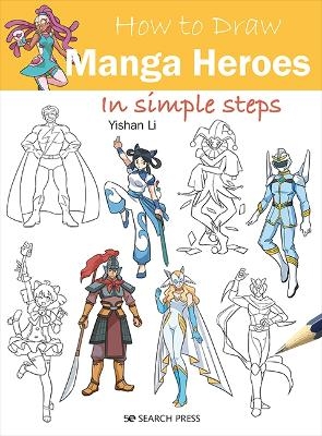 How to Draw: Manga Heroes - Yishan Li