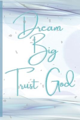 Dream Big, Trust God - Shawanda R Randolph