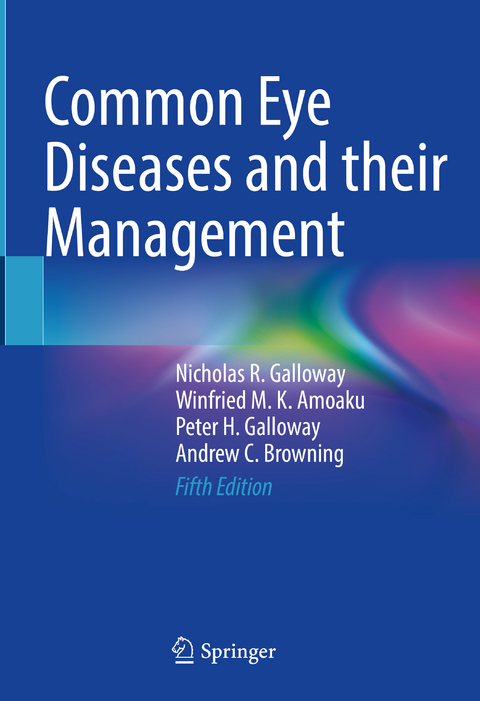 Common Eye Diseases and their Management - Nicholas R. Galloway, Winfried M. K. Amoaku, Peter H. Galloway, Andrew C. Browning