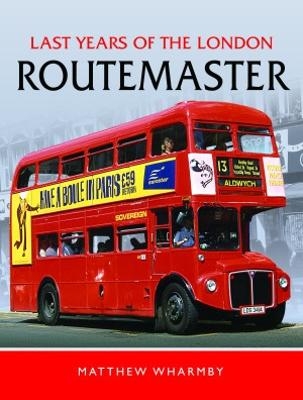 Last Years of the London Routemaster - Matthew Wharmby
