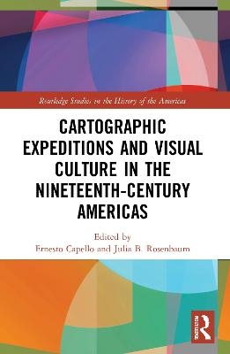 Cartographic Expeditions and Visual Culture in the Nineteenth-Century Americas - 