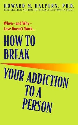 How to Break Your Addiction to a Person - Howard Halpern