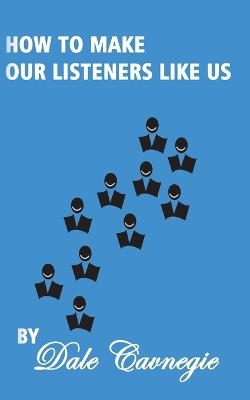 How To Make Our Listeners Like Us - Dale Carnegie
