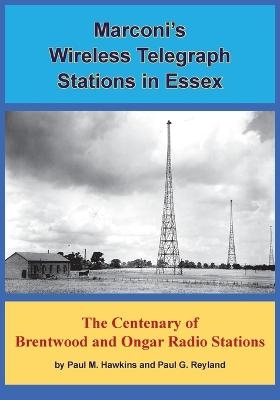 Marconi's Wireless Telegraph Stations in Essex - Paul M. Hawkins, Paul  G. Reyland