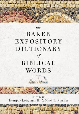 The Baker Expository Dictionary of Biblical Words - Tremper III Longman, Mark L. Strauss