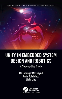 Unity in Embedded System Design and Robotics - Ata Jahangir Moshayedi, Amin Kolahdooz, Liefa Liao
