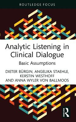 Analytic Listening in Clinical Dialogue - Dieter Bürgin, Angelika Staehle, Kerstin Westhoff, Anna Wyler von Ballmoos