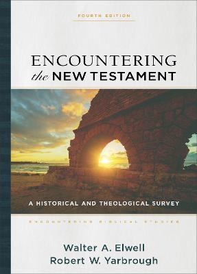 Encountering the New Testament – A Historical and Theological Survey - Walter A. Elwell, Robert W. Yarbrough, Walter Elwell