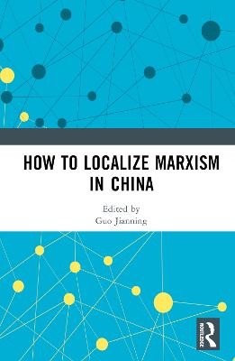 How to Localize Marxism in China - 