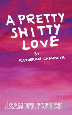 A Pretty Shitty Love - Katherine Chandler