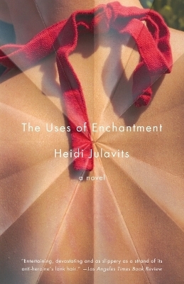 The Uses of Enchantment - Heidi Julavits