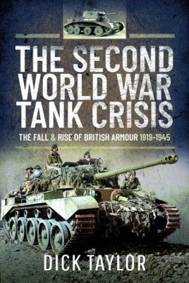 The Second World War Tank Crisis - Richard Taylor