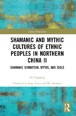 Shamanic and Mythic Cultures of Ethnic Peoples in Northern China II - 