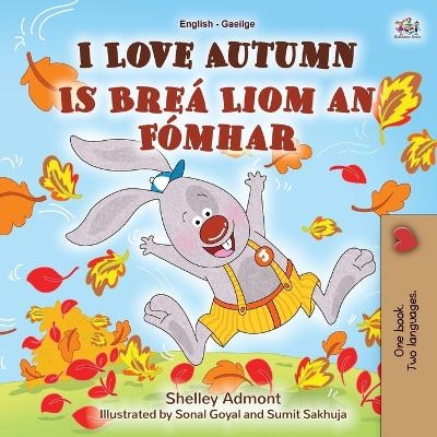 I Love Autumn (English Irish Bilingual Book for Kids) - Shelley Admont