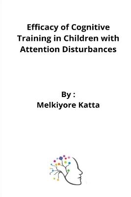 Efficacy of Cognitive Training in Children with Attention Disturbances - Melkiyore Katta
