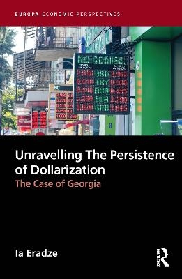 Unravelling The Persistence of Dollarization - Ia Eradze