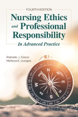 Nursing Ethics and Professional Responsibility in Advanced Practice - Pamela J. Grace, Melissa K. Uveges