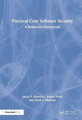 Practical Core Software Security - James F. Ransome, Anmol Misra, Mark S. Merkow