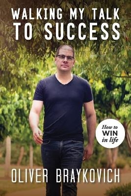 Walking My Talk To Success - Oliver Braykovich