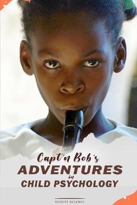Capt'n Bob's Adventures in Child Psychology - Robert Belenky