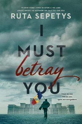 I Must Betray You - Ruta Sepetys