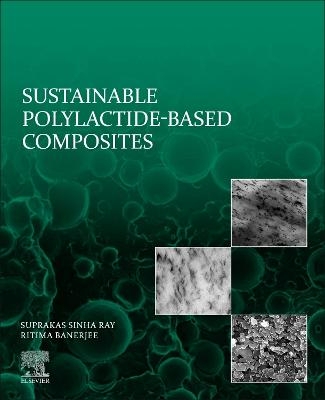 Sustainable Polylactide-Based Composites - Suprakas Sinha Ray, Ritima Banerjee