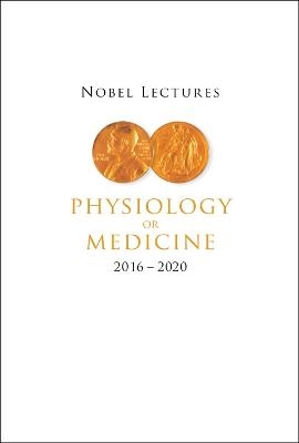 Nobel Lectures In Physiology Or Medicine (2016-2020) - 